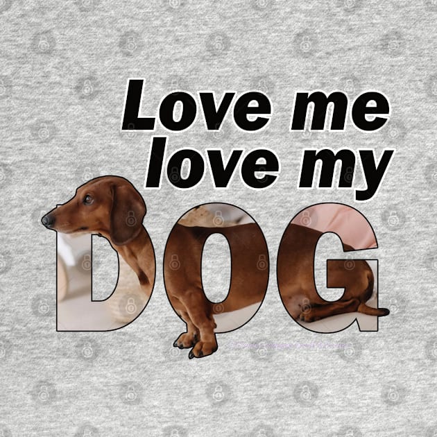 Love me love my dog - Dachshund oil painting word art by DawnDesignsWordArt